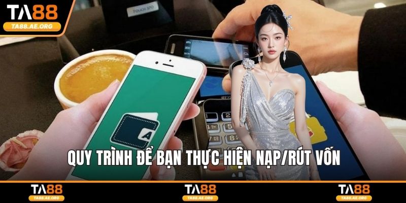 TA88 - Nhà cái cá cược thể thao, casino uy tín số 1 năm 2026 Quy trình để bạn thực hiện nạp/rút vốn