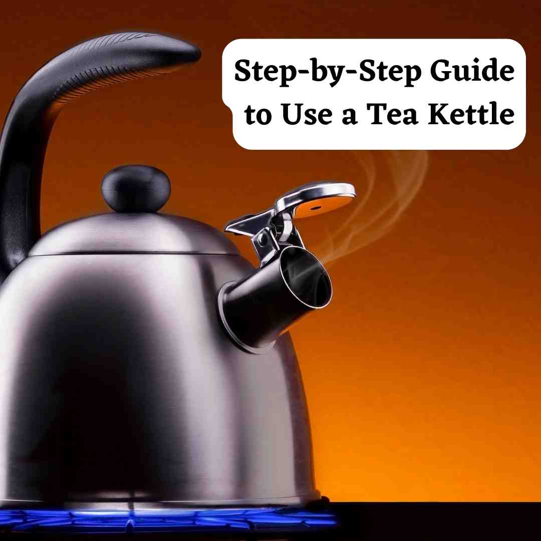 How to Use a Tea Kettle?