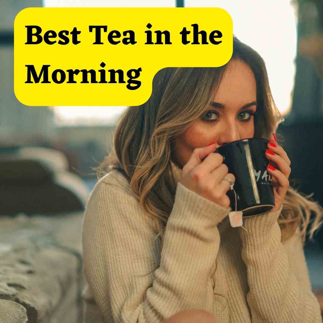 A picture showing a girl with a cup and written "Best Tea to Drink in Morning"